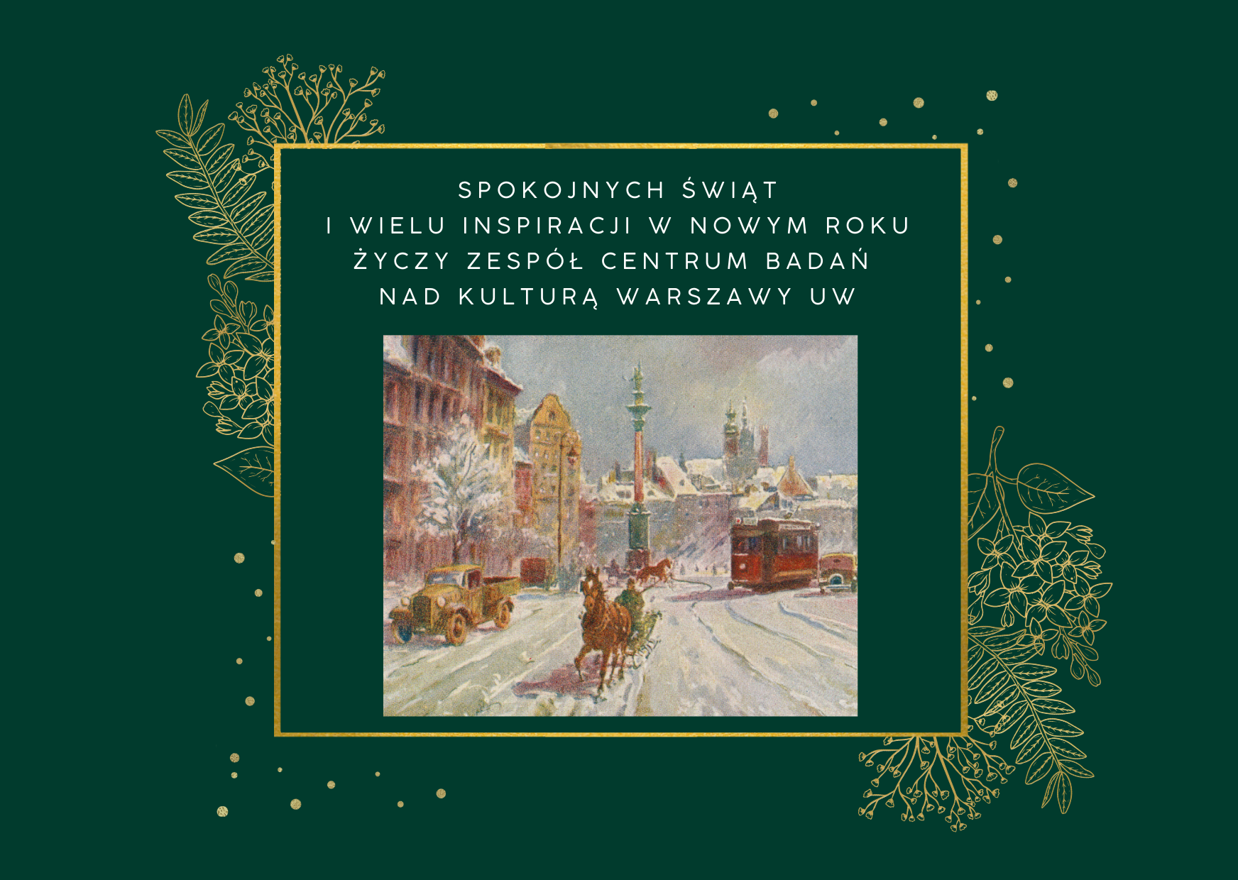 Kartka z życzeniami świątecznymi od zespołu CBKW. Na zielonym tle motyw roślinny w kolorze złotym. W centrum retro kartka z widokiem warszawskiej ulicy.