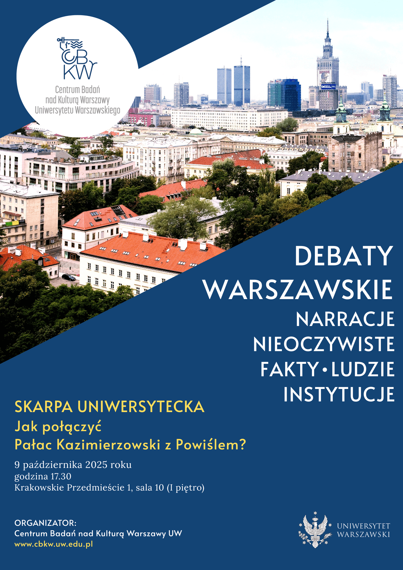 Plakat cyklu Debaty Warszawskie z informacją szczegółową o pierwszym spotkaniu cyklu pt. Skarpa Uniwersytecka. W lewym górnym rogu logo CBKW UW na białym tle wpisane w koło. W górnej części po lewej stronie zdjęcie panoramy warszawy z widokiem pałacu Kultury w oddali. W centrum i w prawej dolnej części na granatowym tle informacje o cyklu. W prawym dolnym rogu logo UW.